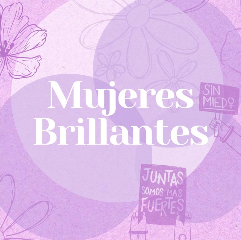 La imagen presenta un Fondo en tonos morados y lilas con ilustraciones de flores y mariposas. En el centro, destaca el texto "Mujeres Brillantes" en letras grandes y blancas. Además, hay carteles con