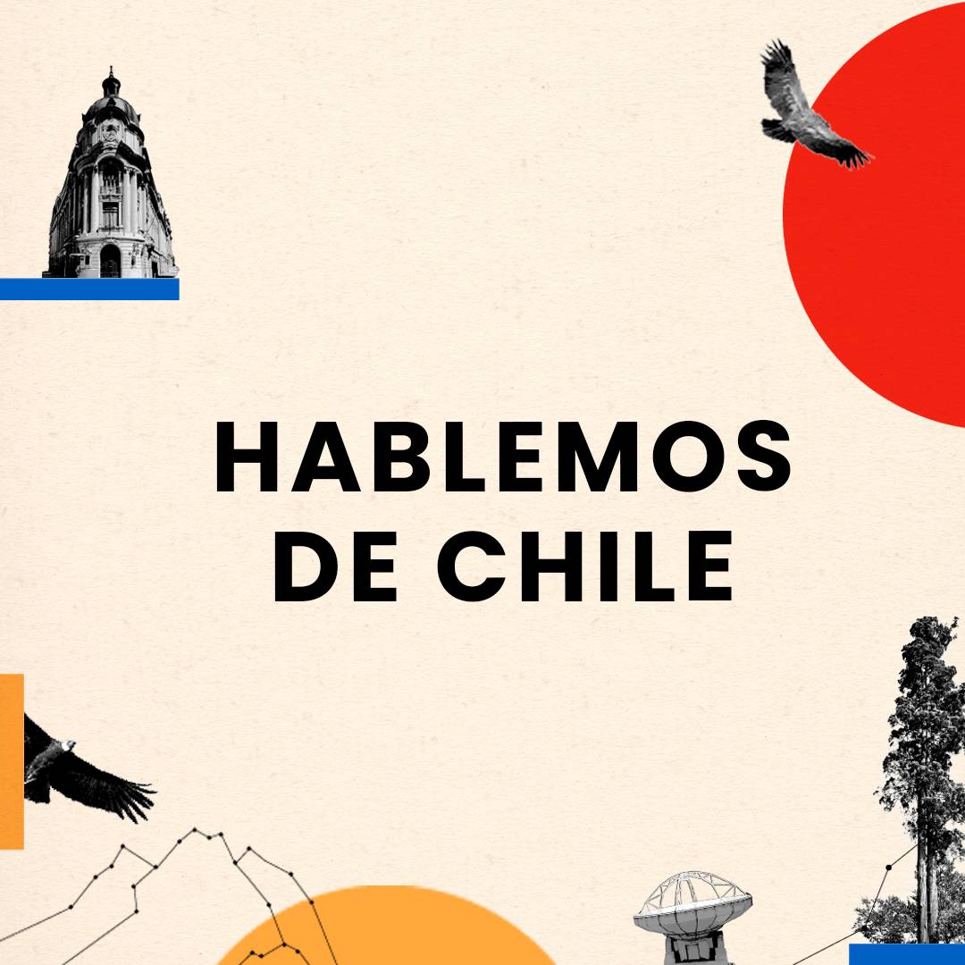 Una imagen con el texto "Hablemos de Chile" en el centro, acompañada de ilustraciones de un edificio histórico, aves en vuelo, un árbol, un satélite y formas geométricas en colores naranja, azul y negro sobre fondo