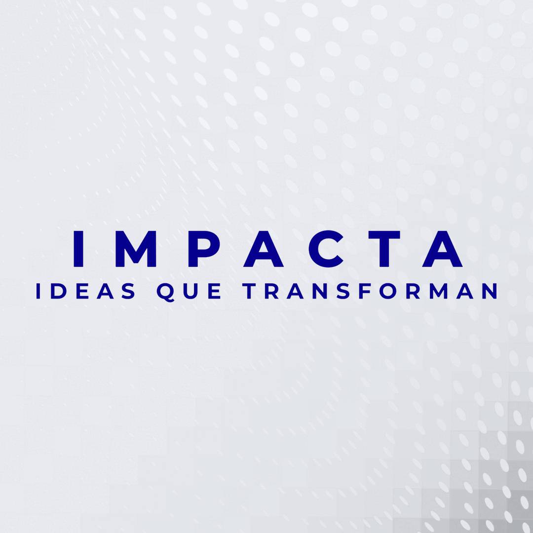 La imagen muestra el texto "IMPACTA IDEAS QUE TRANSFORMAN" en letras azules sobre un fondo blanco con patrones de puntos y líneas difusas.